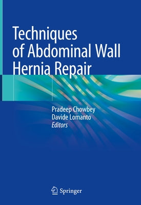 Techniques of Abdominal Wall Hernia Repair by Chowbey, Pradeep