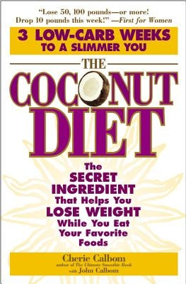 The Coconut Diet: The Secret Ingredient That Helps You Lose Weight While You Eat Your Favorite Foods by Calbom, Cherie