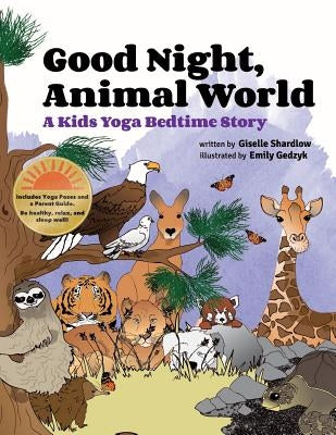 Good Night, Animal World: A Kids Yoga Bedtime Story by Gedzyk, Emily