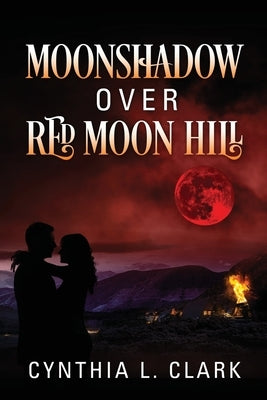 Moonshadow over Red Moon Hill by Clark, Cynthia L.