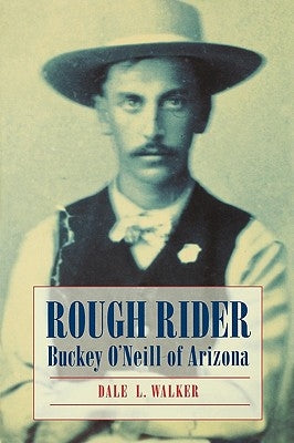 Rough Rider: Buckey O'Neill of Arizona by Walker, Dale L.