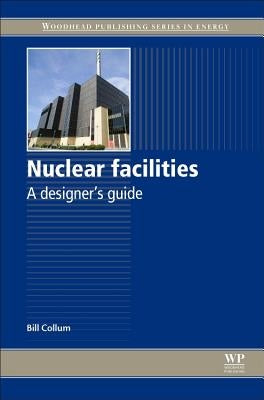 Nuclear Facilities: A Designer's Guide by Collum, Bill