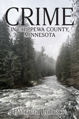Crime in Chippewa County, Minnesota by Lubeck, Patricia