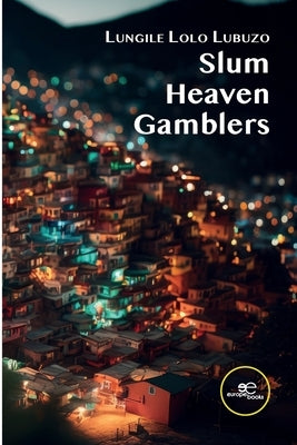 Slum Heaven Gamblers by Lubuzo, Lungile Lolo