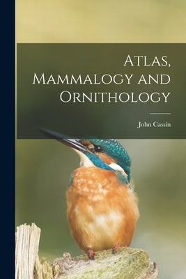 Atlas, Mammalogy and Ornithology [microform] by Cassin, John 1813-1869