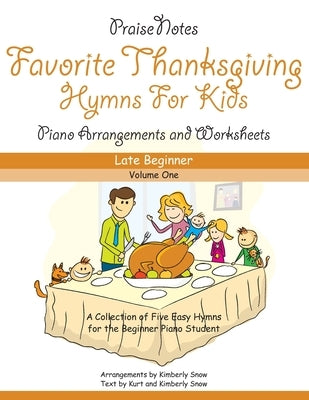 Favorite Hymns for Thanksgiving (Volume 1): A Collection of Five Easy Hymns for the Late Beginner Piano Student by Snow, Kurt Alan