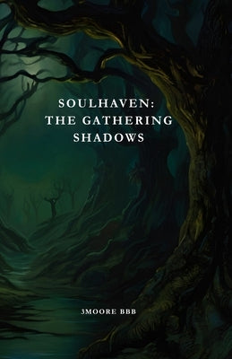 Soulhaven: The Gathering Shadows: Book 1 of the Soulhaven Series by Bbb, 3moore