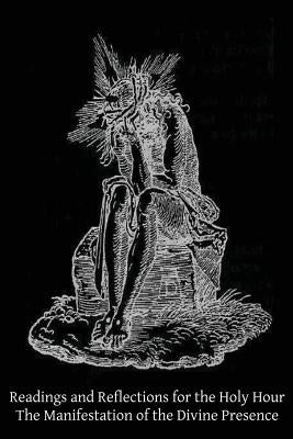 Readings and Reflections for the Holy Hour: The Manifestation of the Divine Presence by Reuter, Frederick a.