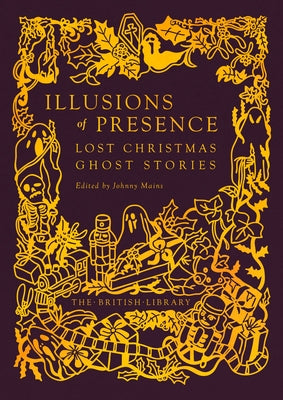Illusions of Precence: Lost Christmas Ghost Stories by Mains, Johnny