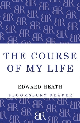 The Course of My Life: My Autobiography by Heath, Edward