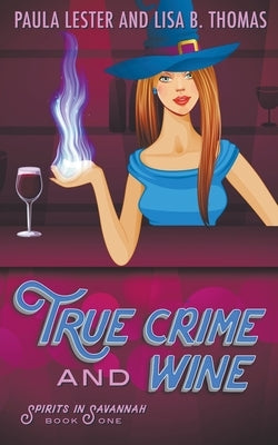 True Crime and Wine by Lester, Lisa B. Thomas and Paula