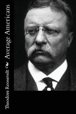 Average Americans by Roosevelt, Theodore
