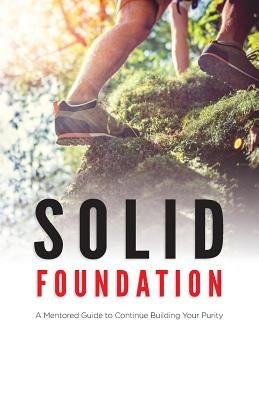 Solid Foundation: A Mentored Guide to Continue Building Your Purity by Chang, Christina
