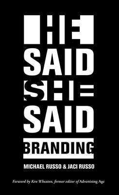 He Said, She Said: Branding by Russo, Michael