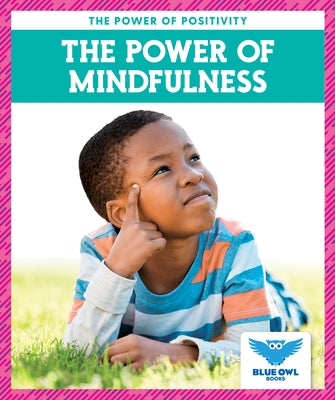 The Power of Mindfulness by Colich, Abby