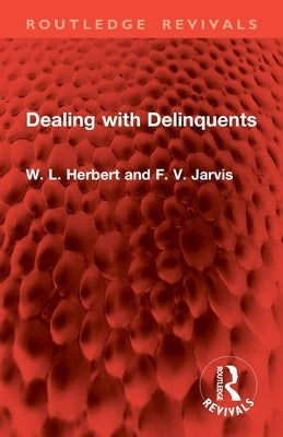 Dealing with Delinquents by Herbert, W. L.