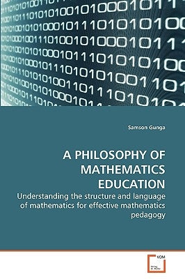A Philosophy of Mathematics Education by Gunga, Samson