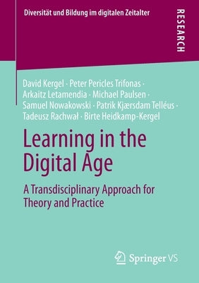 Learning in the Digital Age: A Transdisciplinary Approach for Theory and Practice by Kergel, David
