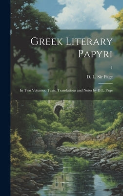 Greek Literary Papyri; in Two Volumes. Texts, Translations and Notes by D.L. Page; 1 by Page, D. L. (Denys Lionel)