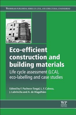 Eco-Efficient Construction and Building Materials: Life Cycle Assessment (LCA), Eco-Labelling and Case Studies by Pacheco-Torgal, Fernando