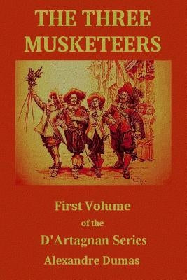 The Three Musketeers: First Volume of the D'Artagnan Series by Dumas, Alexandre