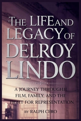 The Life and Legacy of Delroy Lindo: A Journey Through Film, Family, and the Fight for Representation by Cero, Ralph