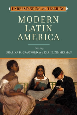 Understanding and Teaching Modern Latin America by Crawford, Sharika D.