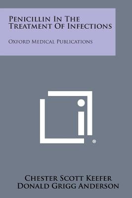 Penicillin In The Treatment Of Infections: Oxford Medical Publications by Keefer, Chester Scott