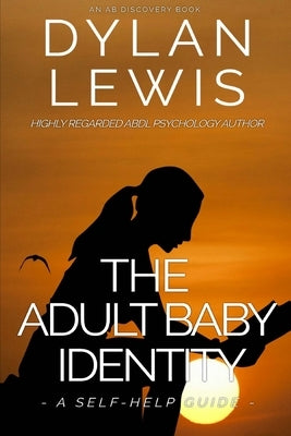 The Adult Baby Identity - A Self-help Guide by Bent, Michael