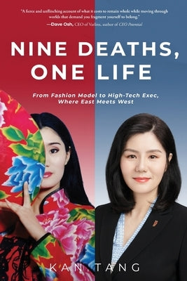 Nine Deaths, One Life: From Fashion Model to High-Tech Exec, Where East Meets West by Tang, Kan