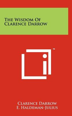 The Wisdom of Clarence Darrow by Darrow, Clarence