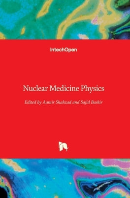 Nuclear Medicine Physics by Shahzad, Aamir