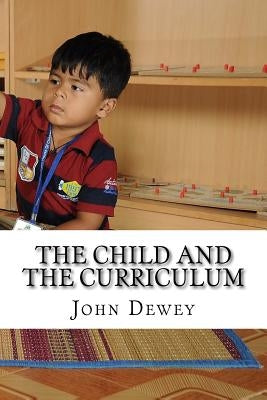 The Child and the Curriculum by Dewey, John