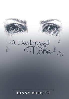 A Destroyed Love by Roberts, Ginny