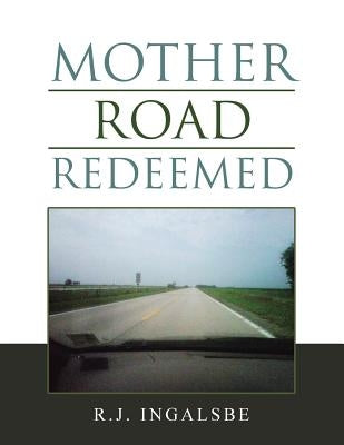 Mother Road Redeemed by Ingalsbe, R. J.