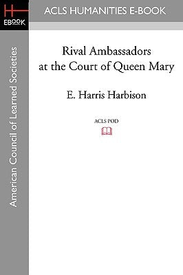 Rival Ambassadors at the Court of Queen Mary by Harbison, E. Harris