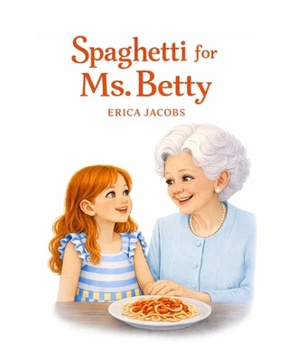Spaghetti for Ms. Betty by Jacobs, Erica