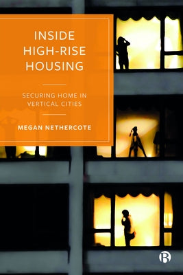 Inside High-Rise Housing: Securing Home in Vertical Cities by Nethercote, Megan