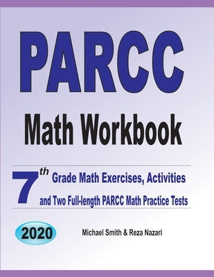 PARCC Math Workbook: 7th Grade Math Exercises, Activities, and Two Full-Length PARCC Math Practice Tests by Smith, Michael