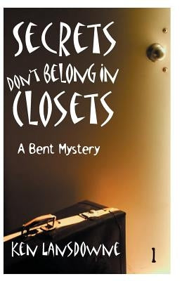 Secrets Don't Belong In Closets by Lansdowne, Ken