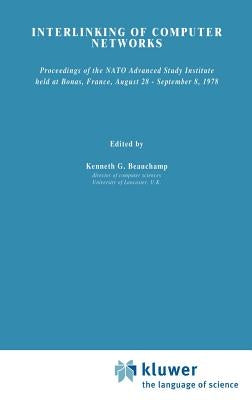 Interlinking of Computer Networks: Proceedings of the NATO Advanced Study Institute Held at Bonas, France, August 28 - September 8, 1978 by Beauchamp, K. G.