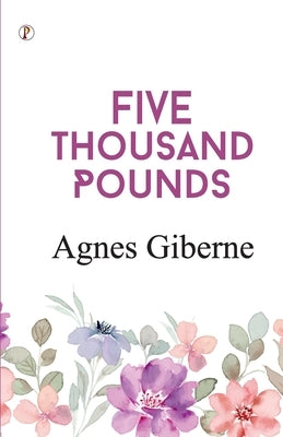 Five Thousand Pounds by Giberne, Agnes
