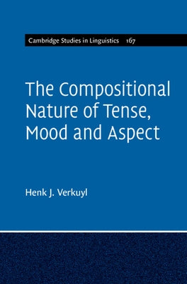 The Compositional Nature of Tense, Mood and Aspect: Volume 167 by Verkuyl, Henk J.