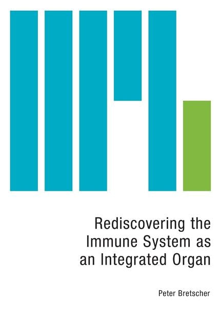 Rediscovering the Immune System as an Integrated Organ by Bretscher, Peter