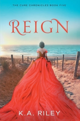 Reign by Riley, K. a.