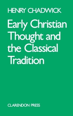 Early Christian Thought and the Classical Tradition by Chadwick, Henry