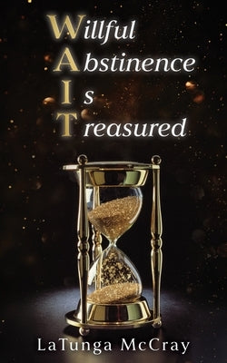 WAIT- Willful Abstinence Is Treasured by McCray, Latunga