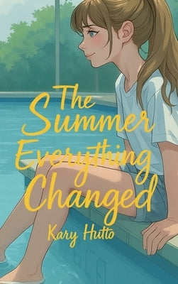 The Summer Everything Changed by Hutto, Kary Jane