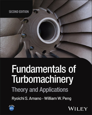 Fundamentals of Turbomachinery: Theory and Applications by Amano, Ryoichi Samuel