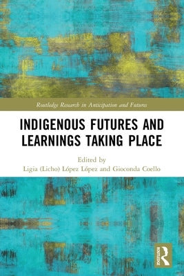 Indigenous Futures and Learnings Taking Place by López López